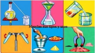 Mezclas sus tipos y usos
 