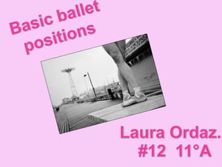 Basic ballet positions Laura Ordaz.  #12  11°A 