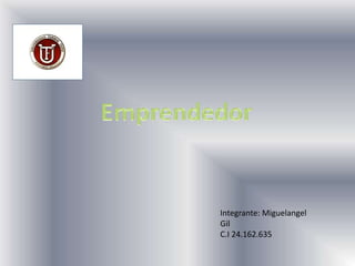Integrante: Miguelangel
Gil
C.I 24.162.635
 