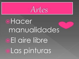 Hacer
manualidades
El aire libre
Las pinturas