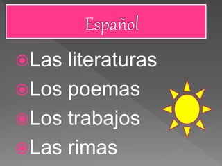 Las literaturas
Los poemas
Los trabajos
Las rimas