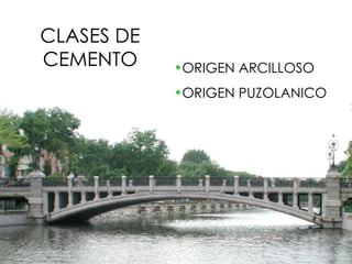 CLASES DE CEMENTO ORIGEN ARCILLOSO ORIGEN PUZOLANICO 
