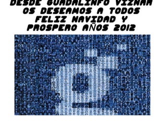 DESDE GUADALINFO VIZNAR OS DESEAMOS A TODOS FELIZ NAVIDAD Y PROSPERO AÑOS 2012 