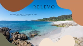 R E L E V O
R E L E V O D E P O N T E V E D R A E D A S
I L L A S A T L Á N T I C A S
 