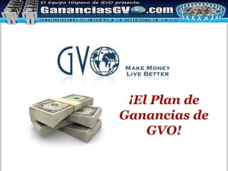 ¡El Plan de Ganancias de GVO! 