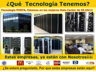 ¿Qué  Tecnología Tenemos? Estas empresas, ya están con Nosotros¡¡¡¡ ¿Se estará preguntado, Por que estás empresas están aquí? Tecnología PUNTA, Estamos en los mejores Data Center de EE.UU¡¡¡¡ 