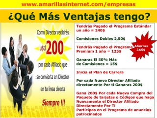 Tendrás Pagado el Programa Estándar un año = 240$ Comisiones Dobles 2,50$ Tendrás Pagado el Programa  Premium 1 año = 125$ Ganaras El 50% Más  de Comisiones = 15$  Inicia el Plan de Carrera   Por cada Nuevo Director Afiliado directamente Por ti Ganaras 200$ Gana 200$ Por cada Nueva Compra del Paquete de tarjetas o Códigos que haga Nuevamente el Director Afiliado Directamente Por Ti Participas en el Programa de anuncios patrocinados ¿Qué Más Ventajas tengo? Ahorras 365$ 