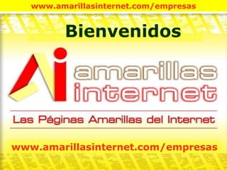 Bienvenidos www.amarillasinternet.com/empresas 