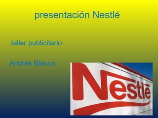 presentación Nestlé  ,[object Object],[object Object]