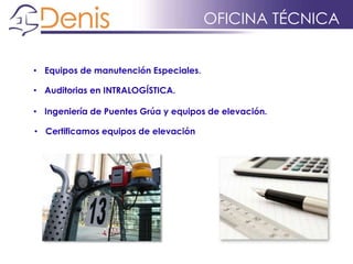 OFICINA TÉCNICA
• Equipos de manutención Especiales.
• Auditorias en INTRALOGÍSTICA.
• Ingeniería de Puentes Grúa y equipos de elevación.
• Certificamos equipos de elevación
 