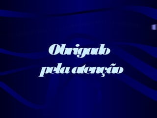 Obrigado
pela atenção
 