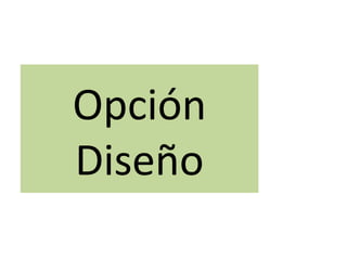 Opción
Diseño
 