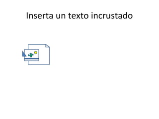 Inserta un texto incrustado
 