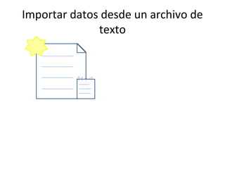 Importar datos desde un archivo de
              texto
 