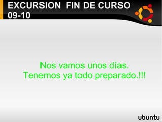 EXCURSION  FIN DE CURSO 09-10 ,[object Object],[object Object]