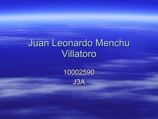 Juan Leonardo Menchu Villatoro 10002590 J3A 