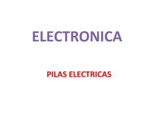 ELECTRONICA
PILAS ELECTRICAS
 