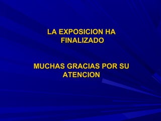 LLAA EEXXPPOOSSIICCIIOONN HHAA 
FFIINNAALLIIZZAADDOO 
MMUUCCHHAASS GGRRAACCIIAASS PPOORR SSUU 
AATTEENNCCIIOONN 
