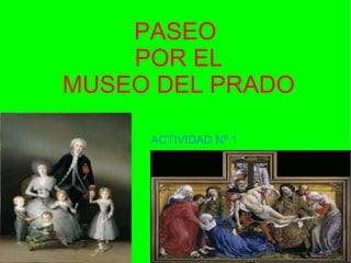 PASEO
    POR EL
MUSEO DEL PRADO

     ACTIVIDAD Nº 1
 