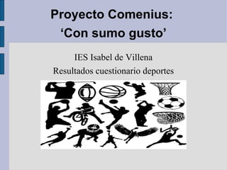 Proyecto Comenius:  ‘Con sumo gusto’ IES Isabel de Villena Resultados cuestionario deportes 