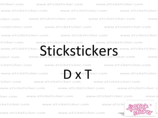Stickstickers
DxT

 