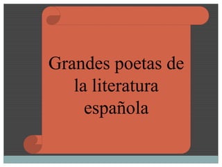 Grandes poetas de
   la literatura
     española
 