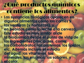 ¿Qué productos químicos
 contiene los alimentos?
 
