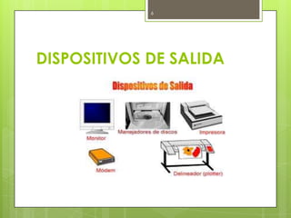 6




DISPOSITIVOS DE SALIDA
 