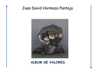 ALBUM DE VALORES.
Juan David Hormaza Pantoja
 