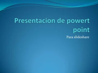 Presentacion de powertpoint Para slideshare 