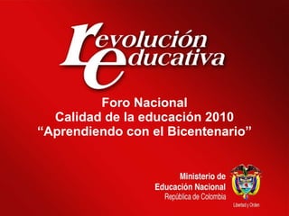 Foro Nacional  Calidad de la educación 2010  “Aprendiendo con el Bicentenario” 