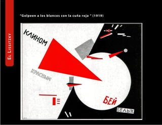 ucti




                      “G o lp een a los blan cos con l a cu ñ a ro ja ” ( 1 9 1 9 )
       El lissitzky
 