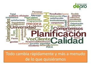 Todo cambia rápidamente y más a menudo
         de lo que quisiéramos
 