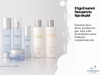 Elige Enummi face para tu tipo de piel Enummi face tiene productos que han sido formulados para trabajar conjuntamente 