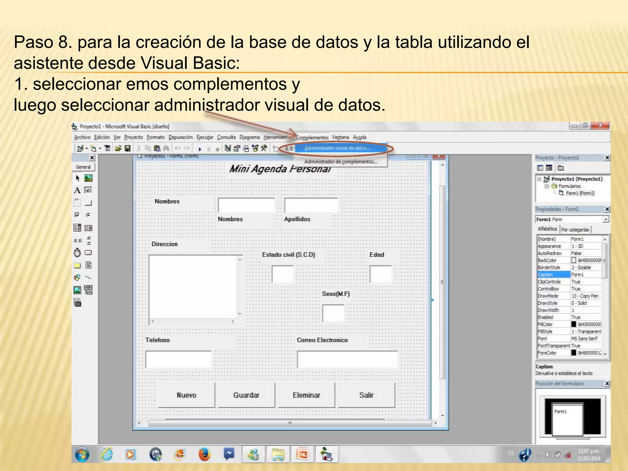 Paso 8. para la creación de la base de datos y la tabla utilizando el
asistente desde Visual Basic:
1. seleccionar emos complementos y
luego seleccionar administrador visual de datos.
 