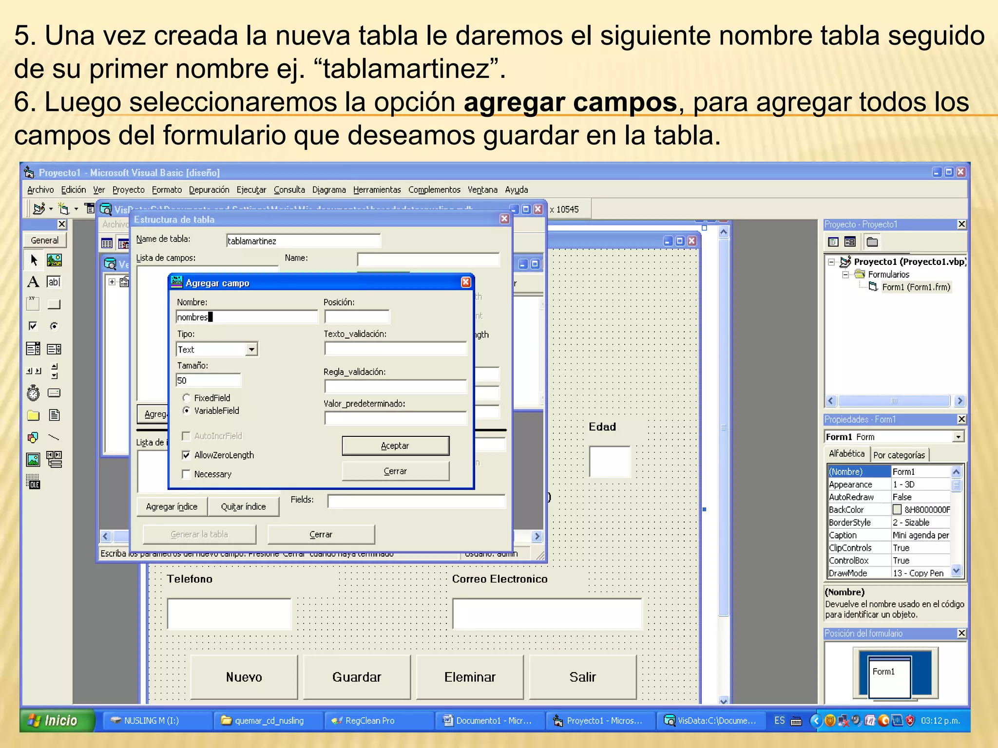 5. Una vez creada la nueva tabla le daremos el siguiente nombre tabla seguido
de su primer nombre ej. “tablamartinez”.
6. Luego seleccionaremos la opción agregar campos, para agregar todos los
campos del formulario que deseamos guardar en la tabla.
 