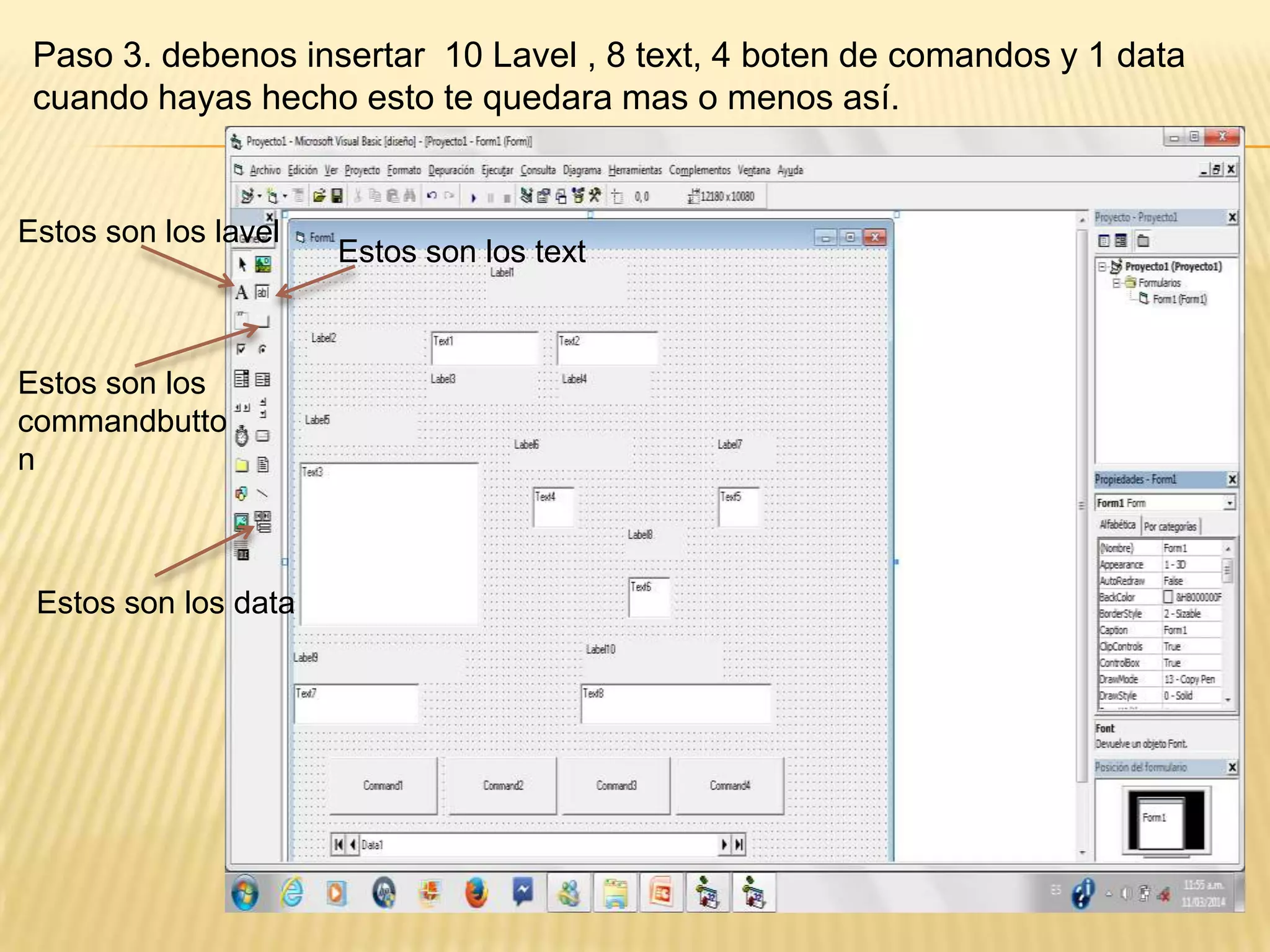 Paso 3. debenos insertar 10 Lavel , 8 text, 4 boten de comandos y 1 data
cuando hayas hecho esto te quedara mas o menos así.
Estos son los lavel
Estos son los text
Estos son los
commandbutto
n
Estos son los data
 
