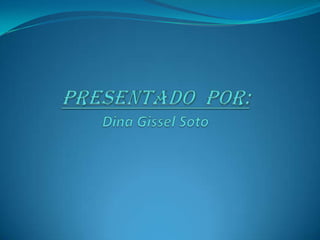 Presentado  Por:Dina Gissel Soto 