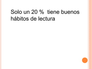 Solo un 20 %  tiene buenos hábitos de lectura 
