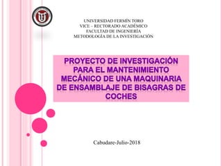 UNIVERSIDAD FERMÍN TORO
VICE – RECTORADO ACADÉMICO
FACULTAD DE INGENIERÍA
METODOLOGÍA DE LA INVESTIGACIÓN
Cabudare-Julio-2018
 