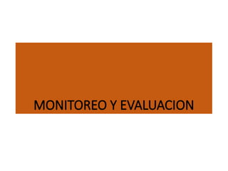 MONITOREO Y EVALUACION
 