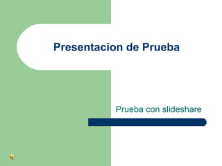 Presentacion de Prueba




          Prueba con slideshare
 