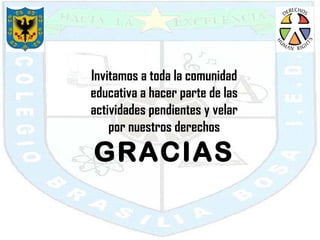 Invitamos a toda la comunidad educativa a hacer parte de las actividades pendientes y velar por nuestros derechos GRACIAS 
