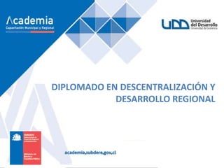 DIPLOMADO EN DESCENTRALIZACIÓN Y
DESARROLLO REGIONAL
 