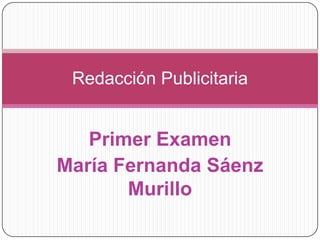 Primer Examen María Fernanda Sáenz Murillo Redacción Publicitaria 