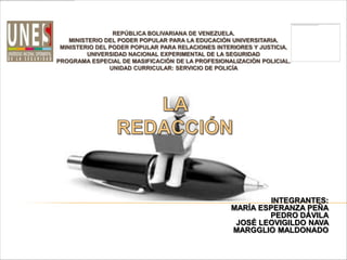 REPÚBLICA BOLIVARIANA DE VENEZUELA.
    MINISTERIO DEL PODER POPULAR PARA LA EDUCACIÓN UNIVERSITARIA.
 MINISTERIO DEL PODER POPULAR PARA RELACIONES INTERIORES Y JUSTICIA.
          UNIVERSIDAD NACIONAL EXPERIMENTAL DE LA SEGURIDAD
PROGRAMA ESPECIAL DE MASIFICACIÓN DE LA PROFESIONALIZACIÓN POLICIAL.
                UNIDAD CURRICULAR: SERVICIO DE POLICÍA




                                                           INTEGRANTES:
                                                  MARÍA ESPERANZA PEÑA
                                                          PEDRO DÁVILA
                                                   JOSÉ LEOVIGILDO NAVA
                                                  MARGGLIO MALDONADO
 