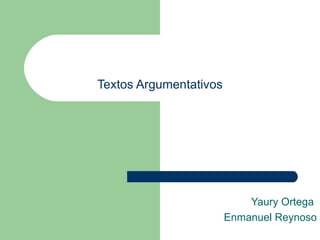 Textos Argumentativos Yaury Ortega  Enmanuel Reynoso 