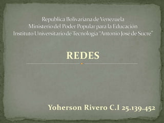 REDES
Yoherson Rivero C.I 25.139.452
 