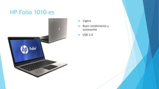 HP Folio 1010-es
 Ligero
 Buen rendimiento y
autonomía
 USB 3.0
 