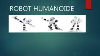 ROBOT HUMANOIDE
 